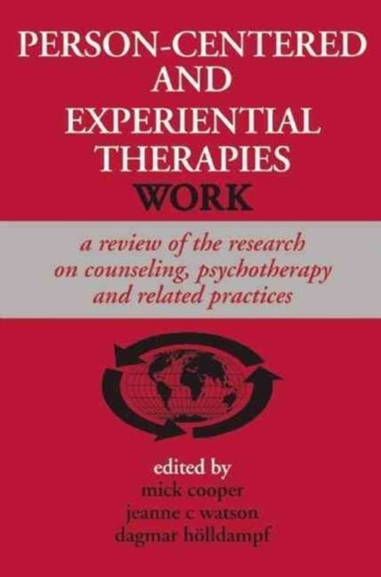 Person-centered and Experiential Therapies Work - A Review of the Research on Counseling, Psychotherapy and Related Practices