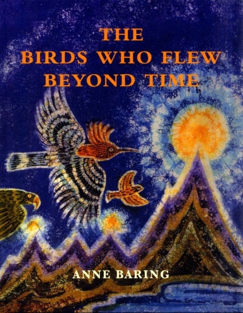 Bilde av The Birds Who Flew Beyond Time Av Anne Baring