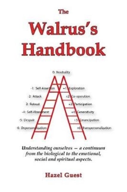 The Walrus's Handbook - Understanding ourselves ¿ a continuum from the biological to the emotional, social and spiritual asp