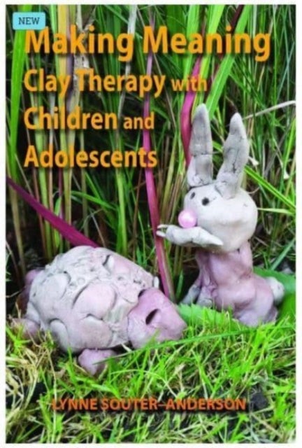 Making Meaning - Clay Therapy with Children and Adolescents