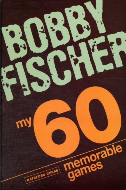 My 60 Memorable Games - chess tactics, chess strategies with Bobby Fischer