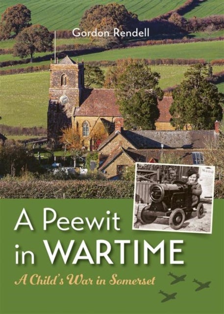 A Peewit in Wartime - A Child's War in Somerset