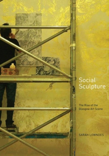 Social Sculpture - The Rise of the Glasgow Art Scene