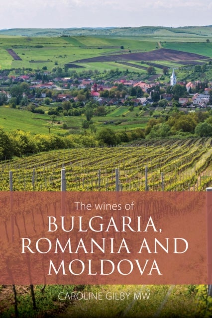 Bilde av The Wines Of Bulgaria, Romania And Moldova Av Caroline Mw Gilby
