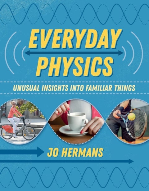 Everyday Physics - Unusual insights into familiar things