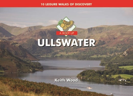 A Boot Up Ullswater - 10 Leisure Walks of Discovery