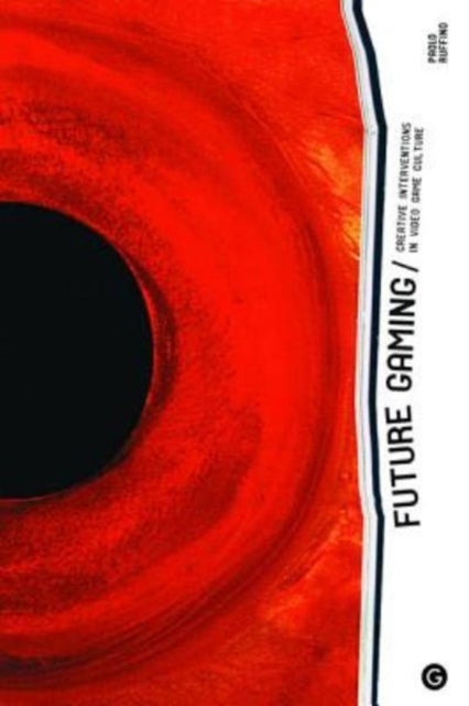 Future Gaming - Creative Interventions in Video Game Culture