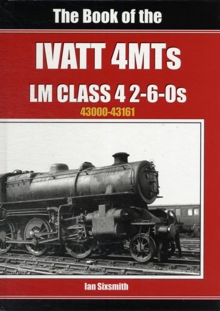 The Book of the Ivatt 4MTS - LMS Class 4 2 6-0S 43000-43161