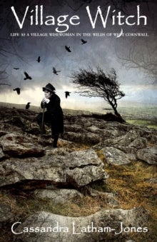 Village Witch - Life as a Village Wisewoman in the Wilds of West Cornwall