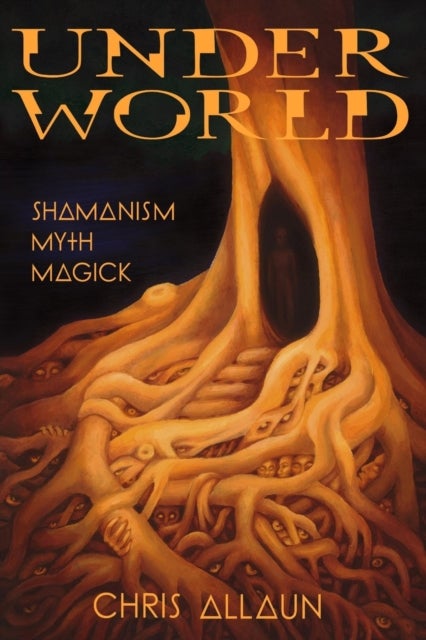 Underworld - Shamanism, Myth, Magick Volume I