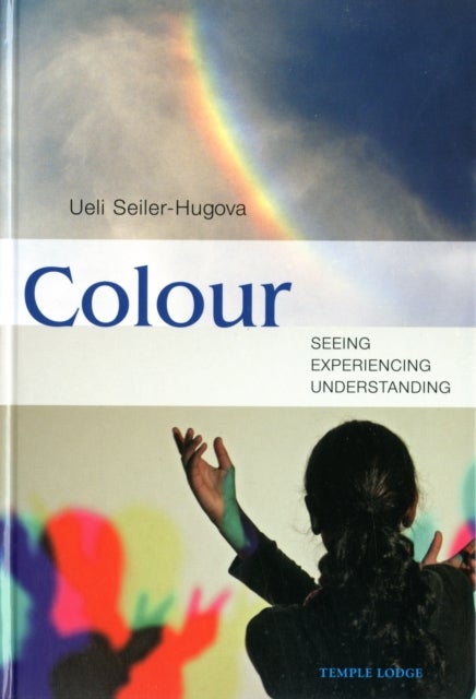 Colour - Seeing, Experiencing, Understanding