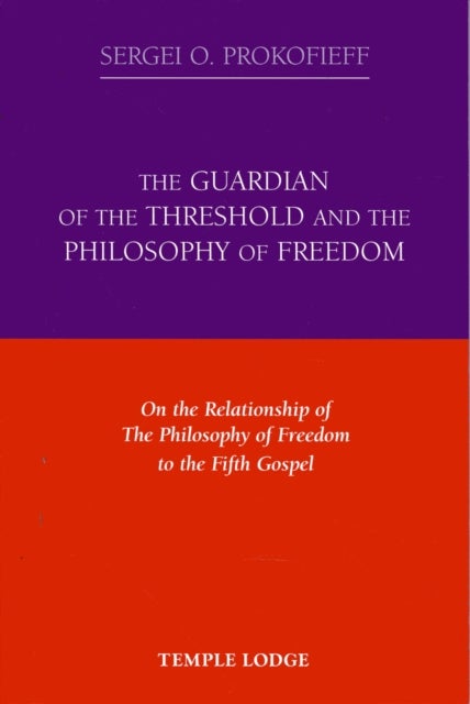 The Guardian of the Threshold and the Philosophy of Freedom - On the Relationship of the Philosophy of Freedom to the Fifth Gospel