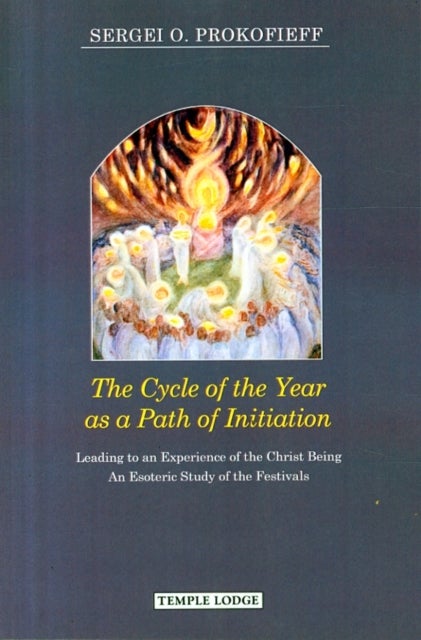 The Cycle of the Year as a Path of Initiation Leading to an Experience of the Christ Being - An Esoteric Study
