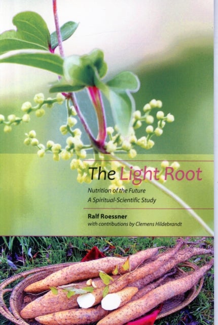 The Light Root - Nutrition of the Future, a Spiritual-Scientific Study