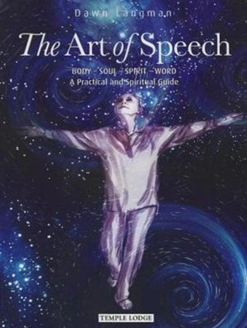 The Art of Speech - Body - Soul - Spirit - Word, a Practical and Spiritual Guide