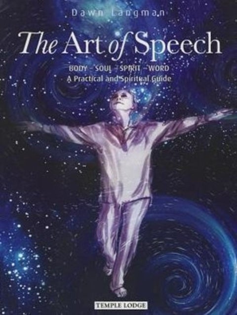 The Art of Speech - Body - Soul - Spirit - Word, a Practical and Spiritual Guide