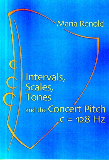 Intervals, Scales, Tones - And the Concert Pitch c = 128 Hz