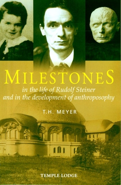 Milestones - In the Life of Rudolf Steiner and in the Development of Anthroposophy