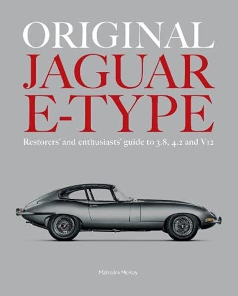 ORIGINAL JAGUAR E-TYPE - A guide to originality for owners, restorers and enthusiasts