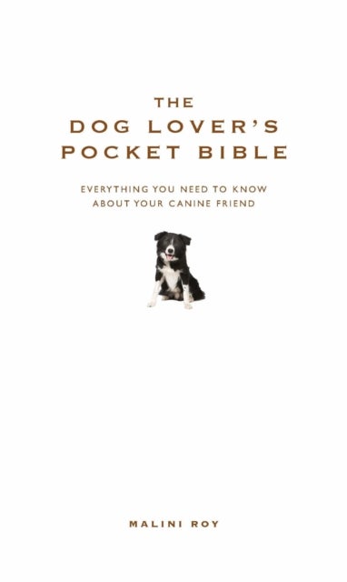 The Dog Lover's Pocket Bible - Everything you need to know about your canine friend