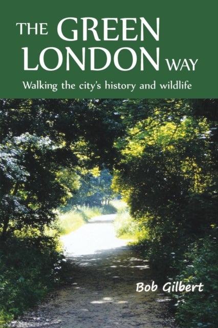The Green London Way - Walking the City's History and Wildlife