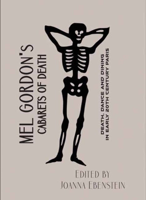 Mel Gordon's Cabarets of Death - Death, Dance and Dining in Early 20th Century Paris