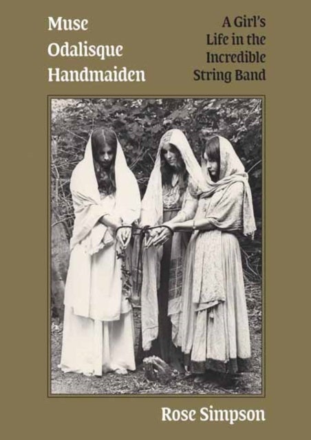 Muse, Odalisque, Handmaiden - A Girl's Life in the Incredible String Band