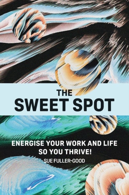 The Sweet Spot - Energise your work and life so you thrive!