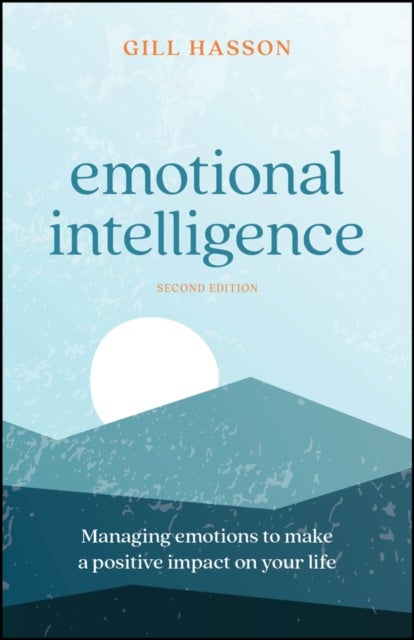 Emotional Intelligence - Managing Emotions to Make a Positive Impact on Your Life