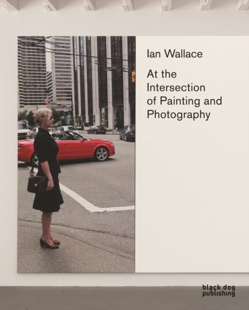 Bilde av Ian Wallace: At The Intersection Of Painting And Photography