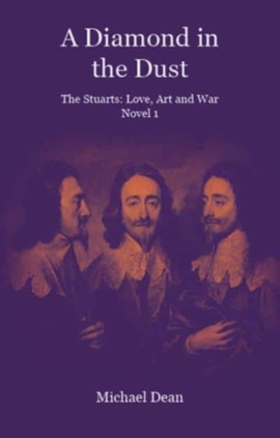 A Diamond in the Dust - The Stuarts: Love, Art, War
