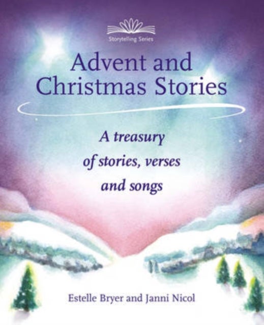 Advent and Christmas Stories - A Treasury of Stories, Verses and Songs
