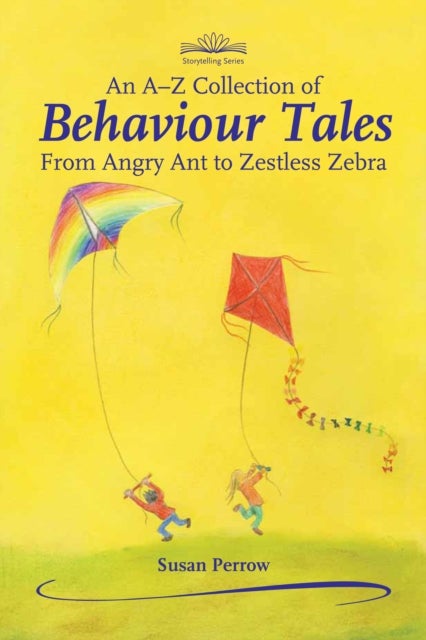An A-Z Collection of Behaviour Tales - From Angry Ant to Zestless Zebra