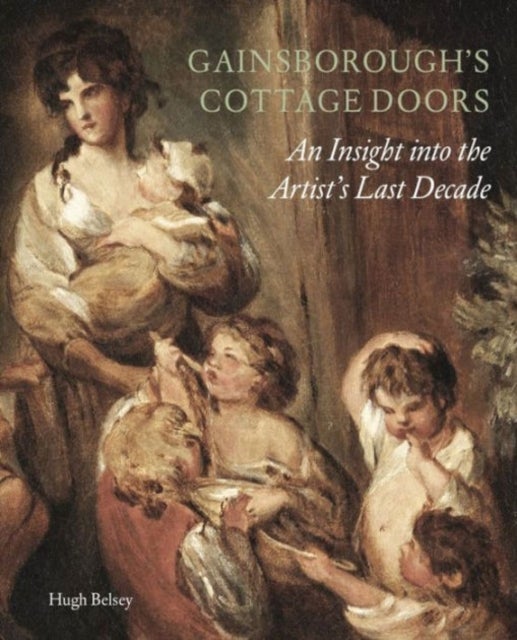Gainsborough's Cottage Doors: - An Insight into the Artist's Last Decade