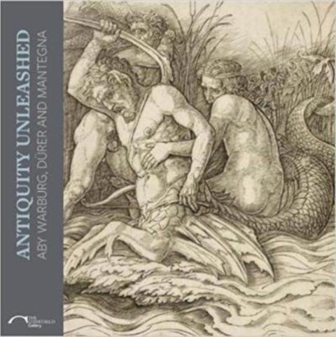 Antiquity Unleashed - Aby Warburg, Durer and Mantegna