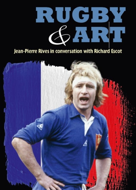 Rugby & Art - Jean-Pierre Rives in Conversation with Richard Escot