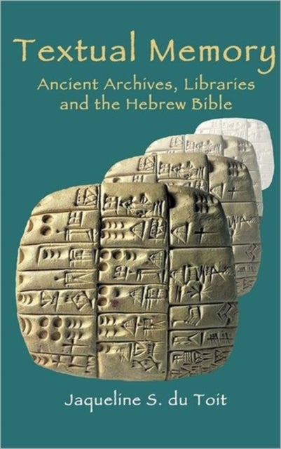 Textual Memory - Ancient Archives, Libraries and the Hebrew Bible