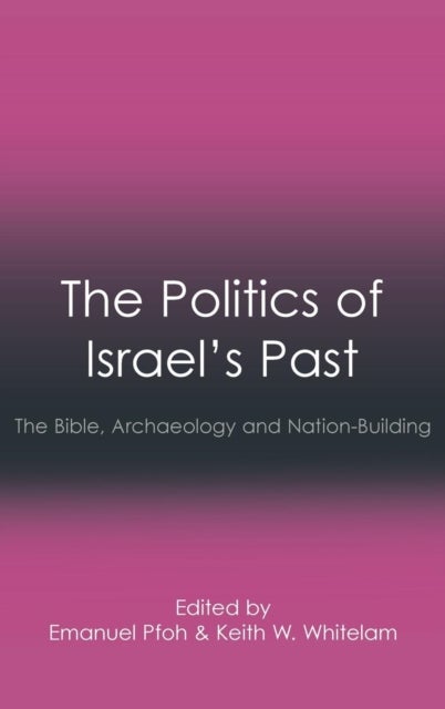 The Politics of Israel's Past - The Bible, Archaeology and Nation-Building