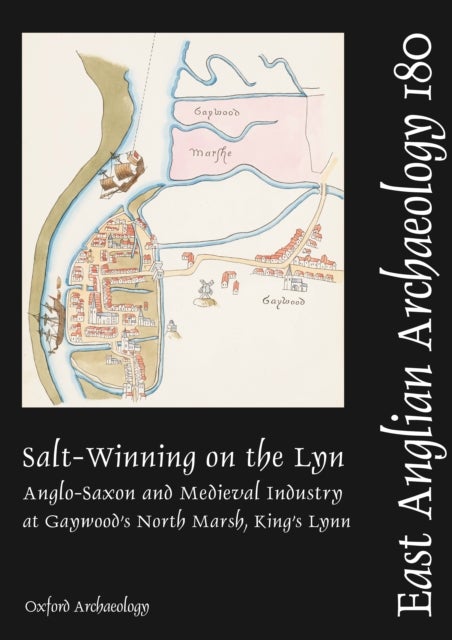 EAA 180: Salt-Winning on the Lyn - Anglo-Saxon and Medieval Industry at Gaywood's North Marsh, King's Lynn