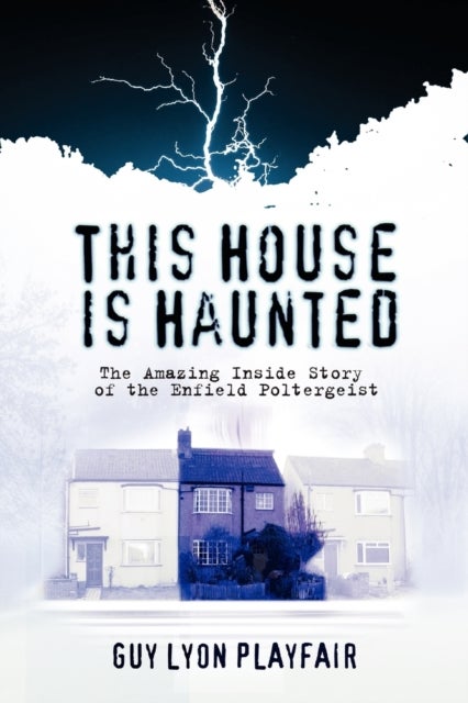 This House is Haunted - The Amazing Inside Story of the Enfield Poltergeist