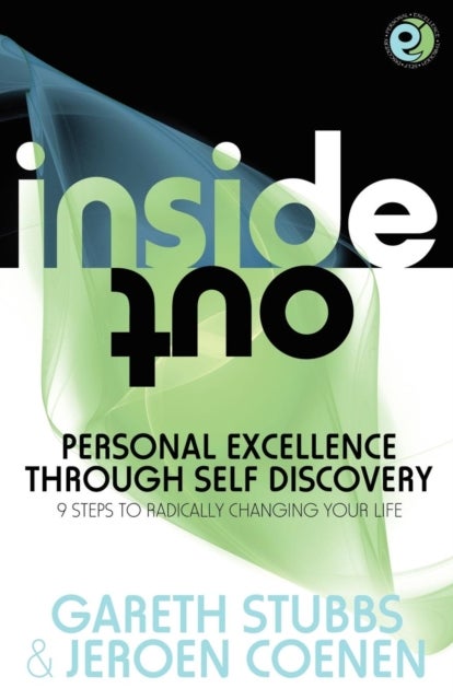 Inside Out - Personal Excellence Through Self Discovey - 9 Steps to Radically Change Your Life Using