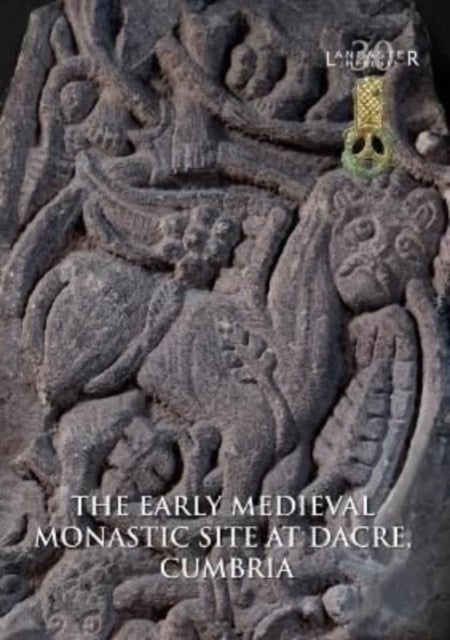 Bilde av The Early Medieval Monastic Site At Dacre, Cumbria Av Rachel M. Newman, Christine Howard Davis, Roger H Leech