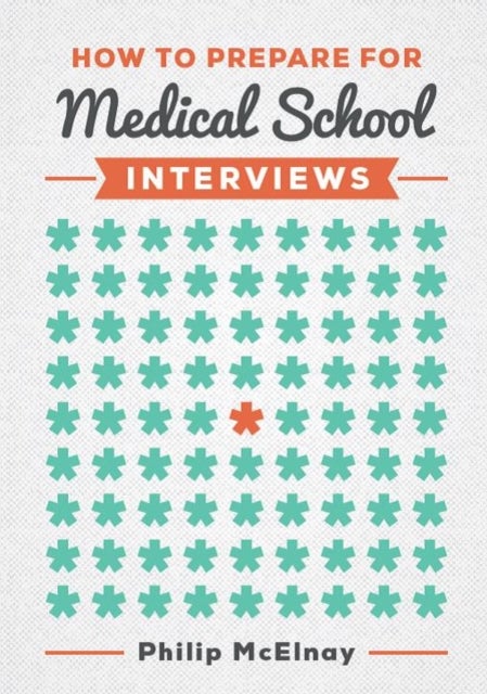 Bilde av How To Prepare For Medical School Interviews Av Philip (nihr Academic Clinical Fellow And Cardiothoracic Surgery Specialist Trainee) Mcelnay