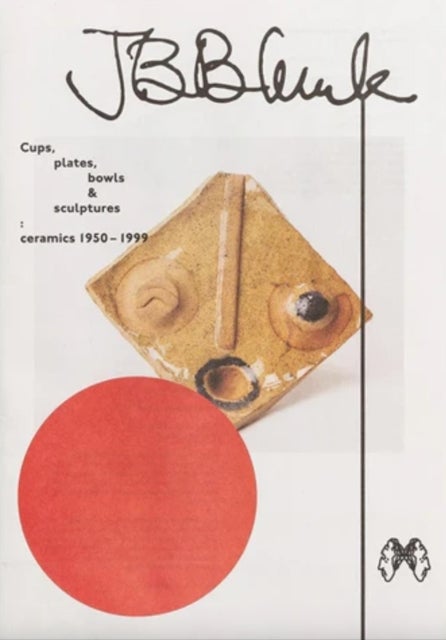 JB Blunk Cups, plates, bowls & sculptures: ceramics 1950¿1999