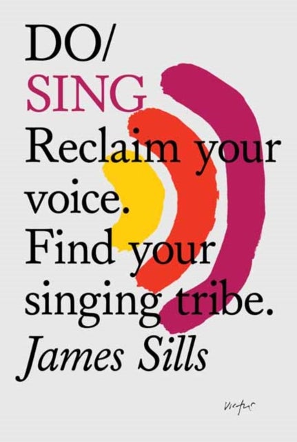Do Sing - Reclaim Your Voice. Find Your Singing Tribe