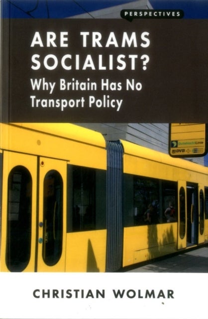 Are Trams Socialist? - Why Britain Has No Transport Policy