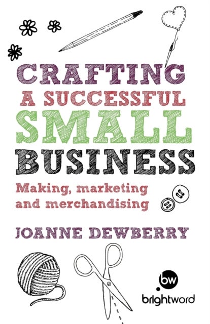 Crafting a Successful Small Business - Making, marketing and merchandising