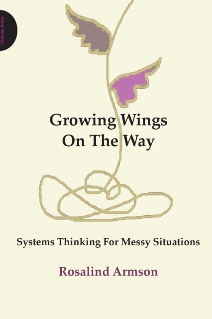 Growing Wings on the Way - Systems Thinking for Messy Situations
