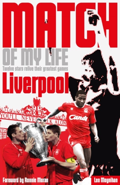 Liverpool FC Match of My Life - Twelve Stars Relive Their Favourite Games