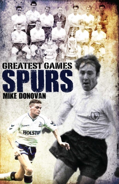 Spurs Greatest Games - Tottenham Hotspur's Fifty Finest Matches